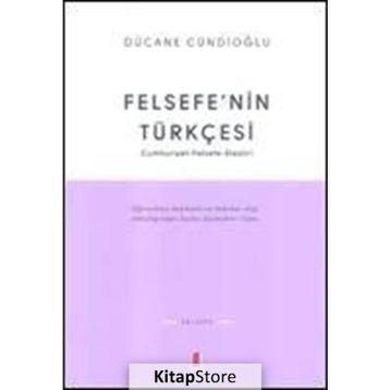 FELSEFENIN TÜRKÇESİ - DÜCANE CÜNDİOĞLU