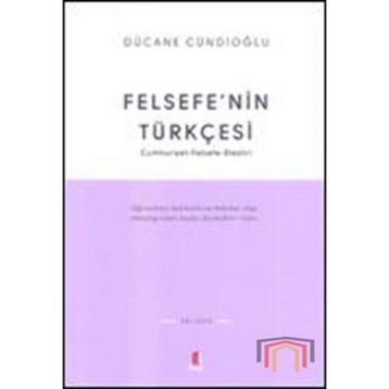 FELSEFENIN TÜRKÇESİ - DÜCANE CÜNDİOĞLU
