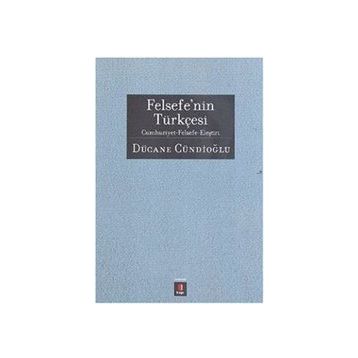 FELSEFENIN TÜRKÇESİ - DÜCANE CÜNDİOĞLU