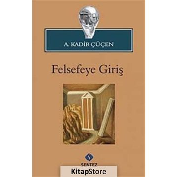 FELSEFEYE GİRİŞ - A. KADIR ÇÜÇEN