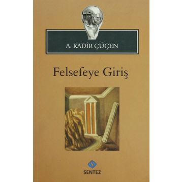 FELSEFEYE GİRİŞ - A. KADIR ÇÜÇEN