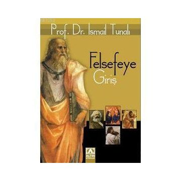 FELSEFEYE GİRİŞ - ISMAIL TUNALI