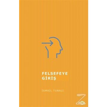 FELSEFEYE GİRİŞ - ISMAIL TUNALI