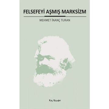 FELSEFEYI AŞMIŞ MARKSIZM - MEHMET İNANÇ TURAN