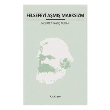 FELSEFEYI AŞMIŞ MARKSIZM - MEHMET İNANÇ TURAN