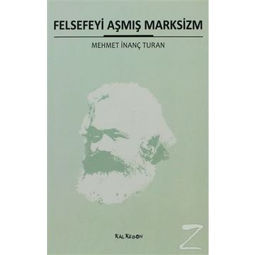 FELSEFEYI AŞMIŞ MARKSIZM - MEHMET İNANÇ TURAN