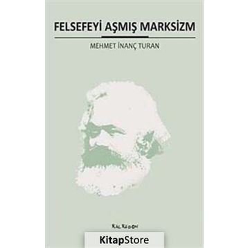FELSEFEYI AŞMIŞ MARKSIZM - MEHMET İNANÇ TURAN