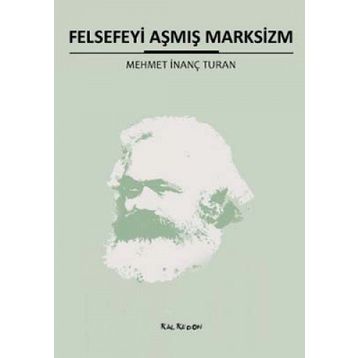 FELSEFEYI AŞMIŞ MARKSIZM - MEHMET İNANÇ TURAN