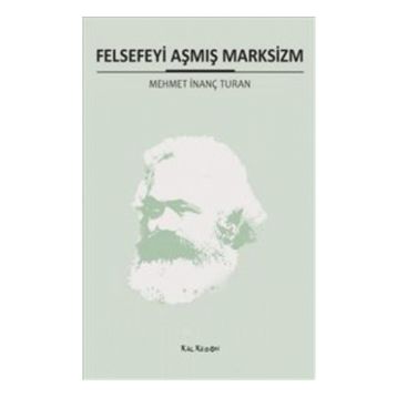 FELSEFEYI AŞMIŞ MARKSIZM - MEHMET İNANÇ TURAN
