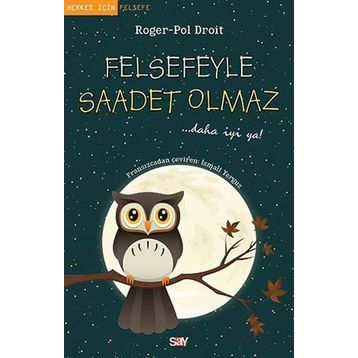 Felsefeyle Saadet Olmaz - Roger-Pol Droit