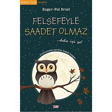 Felsefeyle Saadet Olmaz - Roger-Pol Droit