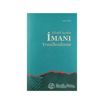 FELSEFI AÇIDAN İMANI TEMELLENDIRME - FERIT USLUER