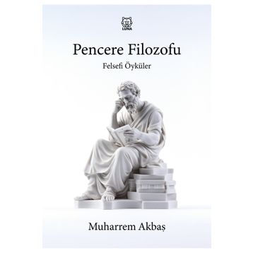 Felsefi Öyküler: Pencere Filozofu - Muharrem Akbaş