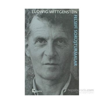 FELSEFI SORUŞTURMALAR - LUDWIG WITTGENSTEIN