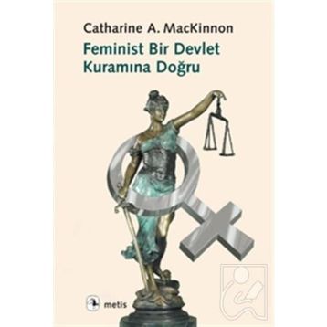 FEMINIST BIR DEVLET KURAMINA DOĞRU - CATHERINE A. MACKINNON