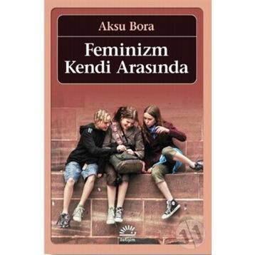 FEMINIZM KENDI ARASINDA - AKSU BORA