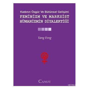 FEMINIZM VE MARKSIST HÜMANIZMIN DIYALEKTIĞI - YANG FENGCHENG