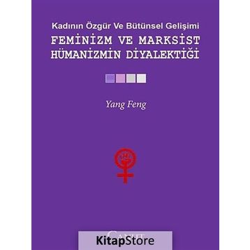 FEMINIZM VE MARKSIST HÜMANIZMIN DIYALEKTIĞI - YANG FENGCHENG