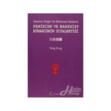 FEMINIZM VE MARKSIST HÜMANIZMIN DIYALEKTIĞI - YANG FENGCHENG