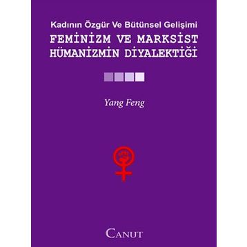 FEMINIZM VE MARKSIST HÜMANIZMIN DIYALEKTIĞI - YANG FENGCHENG