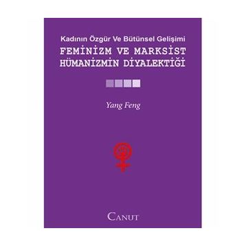FEMINIZM VE MARKSIST HÜMANIZMIN DIYALEKTIĞI - YANG FENGCHENG