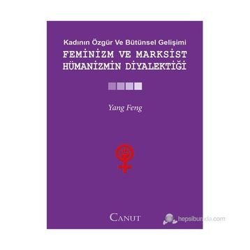 FEMINIZM VE MARKSIST HÜMANIZMIN DIYALEKTIĞI - YANG FENGCHENG