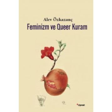 Feminizm ve Queer Kuram - Alev Özkazanç