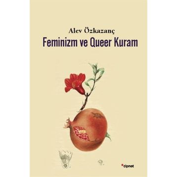 Feminizm ve Queer Kuram - Alev Özkazanç
