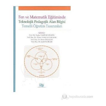 FEN VE MATEMATIK EĞITIMINDE TEKNOLOJIK PEDAGOLOJIK ALAN BILGISI TEMELLI ÖĞRETIM TASARIMLARI - KOLEKTIF