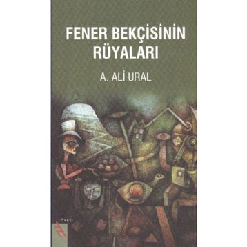 Fener Bekçisinin Rüyaları - A. Ali Ural