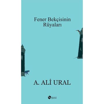 Fener Bekçisinin Rüyaları - A. Ali Ural
