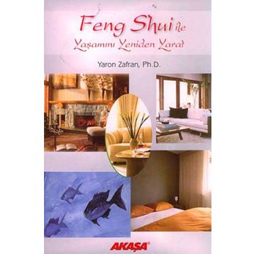 FENG SHUI İLE YAŞAMINI YENIDEN YARAT - YARON ZAFRAN