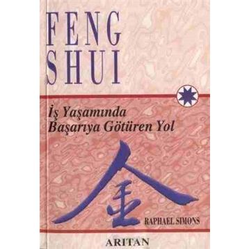 FENG SHUI İŞ YAŞAMINDA BAŞARIYA GÖTÜREN YOL - RAPHAEL SIMONS