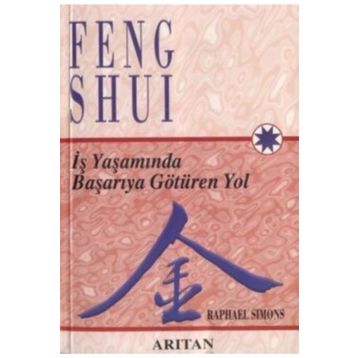 FENG SHUI İŞ YAŞAMINDA BAŞARIYA GÖTÜREN YOL - RAPHAEL SIMONS