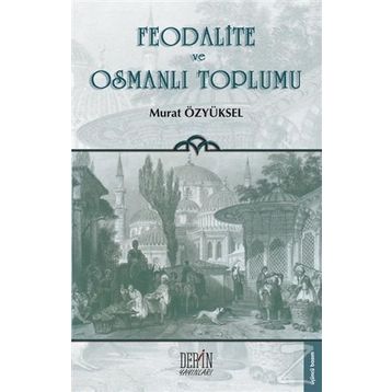 FEODALITE VE OSMANLI TOPLUMU - MURAT ÖZYÜKSEL