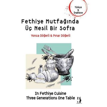 Fethiye Mutfağında Üç Nesil Bir Sofra Pınar Döğerli