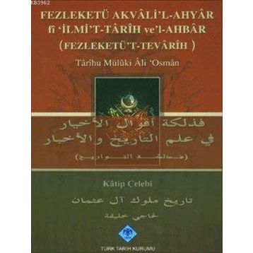 FEZLEKETÜ AKVALI'L-AHYAR FI 'İLMİ'T-TARIH VE'L-AHBAR ( FEZLEKETÜ'T-TEVARIH) - KATIP ÇELEBİ