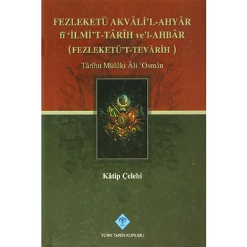 FEZLEKETÜ AKVALI'L-AHYAR FI 'İLMİ'T-TARIH VE'L-AHBAR ( FEZLEKETÜ'T-TEVARIH) - KATIP ÇELEBİ