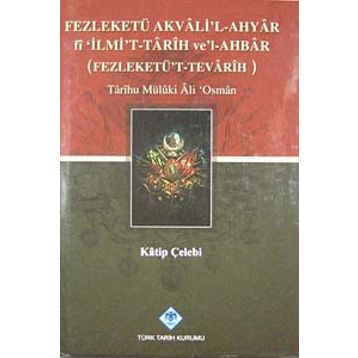 FEZLEKETÜ AKVALI'L-AHYAR FI 'İLMİ'T-TARIH VE'L-AHBAR ( FEZLEKETÜ'T-TEVARIH) - KATIP ÇELEBİ