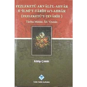 FEZLEKETÜ AKVALI'L-AHYAR FI 'İLMİ'T-TARIH VE'L-AHBAR ( FEZLEKETÜ'T-TEVARIH) - KATIP ÇELEBİ