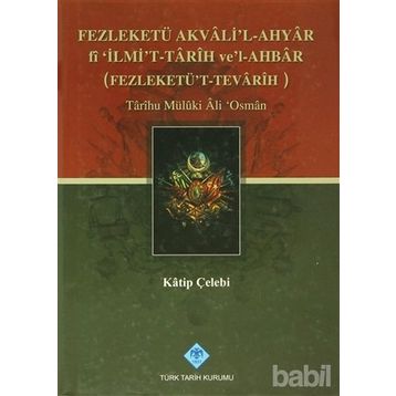 FEZLEKETÜ AKVALI'L-AHYAR FI 'İLMİ'T-TARIH VE'L-AHBAR ( FEZLEKETÜ'T-TEVARIH) - KATIP ÇELEBİ