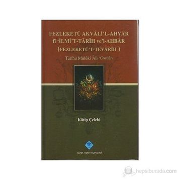 FEZLEKETÜ AKVALI'L-AHYAR FI 'İLMİ'T-TARIH VE'L-AHBAR ( FEZLEKETÜ'T-TEVARIH) - KATIP ÇELEBİ