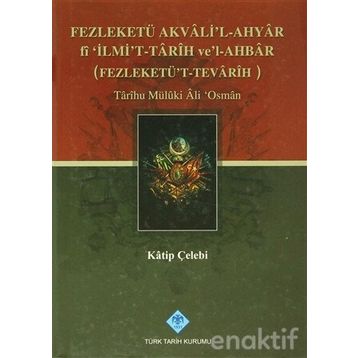 FEZLEKETÜ AKVALI'L-AHYAR FI 'İLMİ'T-TARIH VE'L-AHBAR ( FEZLEKETÜ'T-TEVARIH) - KATIP ÇELEBİ