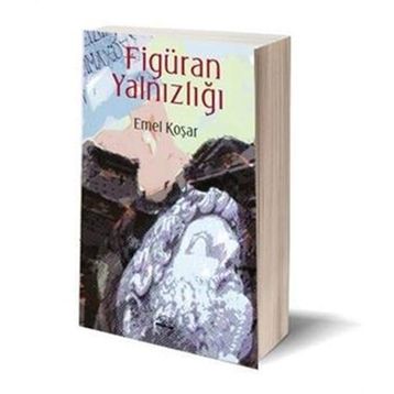 Figüran Yalnızlığı - Emel Koşar