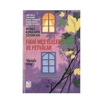 FIKHİ MESELELER VE FETVALAR - MUSTAFA ORUÇ