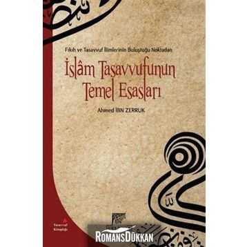 Fıkıh ve Tasavvuf İlimlerinin Buluştuğu Noktadan İslam Tasavvufunun Temel Esasları - Ahmet İbn Zerruk