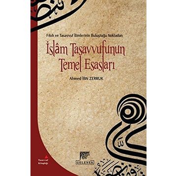 Fıkıh ve Tasavvuf İlimlerinin Buluştuğu Noktadan İslam Tasavvufunun Temel Esasları - Ahmet İbn Zerruk