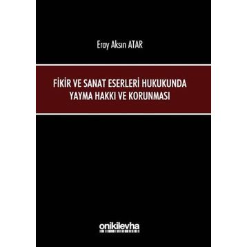 Fikir ve Sanat Eserleri Hukukunda Yayma Hakkı ve Korunması - Eray Aksın Atar