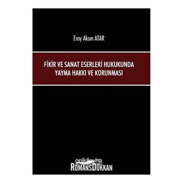 Fikir ve Sanat Eserleri Hukukunda Yayma Hakkı ve Korunması - Eray Aksın Atar
