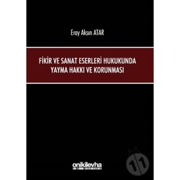 Fikir ve Sanat Eserleri Hukukunda Yayma Hakkı ve Korunması - Eray Aksın Atar